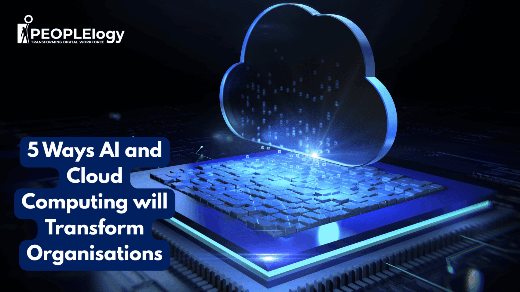 5 Ways AI and Cloud Computing Will Transform Organisations - PEOPLElogy ...